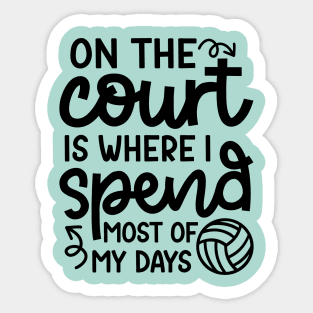 On The Court Is Where I Spend Most Of My Days Volleyball Cute Funny Sticker